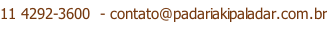 11 4292-3600  - contato@padariakipaladar.com.br